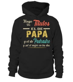 TENGO DOS TITULOS EL DE PAPA Y EL DE PADRASTRO Y SOY EL MEJOR EN LOS DOS