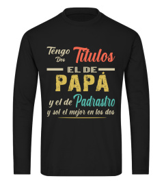 TENGO DOS TITULOS EL DE PAPA Y EL DE PADRASTRO Y SOY EL MEJOR EN LOS DOS