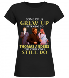 GREW UP LISTENING TO THOMAS ANDERS