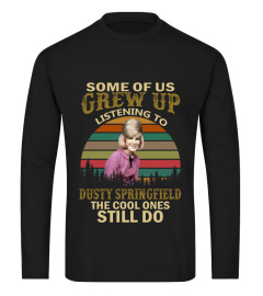 GREW UP LISTENING TO DUSTY SPRINGFIELD