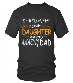 Father's Day Shirts Behind Every Great Daughter Is A Truly Amazing Dad T Shirts Hoodies Sweatshirts
