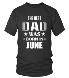 Father's Day T-Shirts The Best Dad Was Born In June Hoodies Sweatshirts