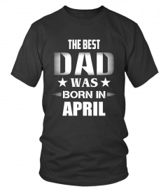 Father's Day T-Shirts The Best Dad Was Born In April Hoodies Sweatshirts