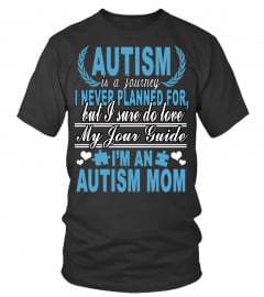 Mother's Day Gift T-Shirts Autism Is A Journey I Sure Do Love My Tour Guide I'm An Autism Mom Shirts Hoodies Sweatshirts