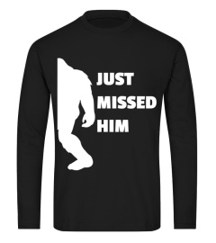 Just Missed Him - Funny Bigfoot sale off