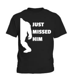 Just Missed Him - Funny Bigfoot sale off