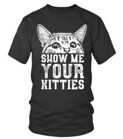 Pet Cat Lovers T-Shirts Show Me Your Kitties Shirts Hoodies Sweatshirts