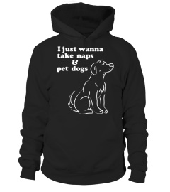 Dog Nap Shirts I Just Wanna Take Naps & Pet Dogs T shirts Hoodies Sweatshirts 