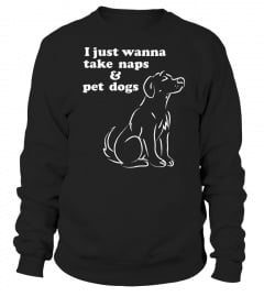 Dog Nap Shirts I Just Wanna Take Naps & Pet Dogs T shirts Hoodies Sweatshirts 