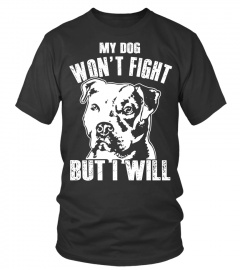 Dog Pitbulls T-shirts My Dog Won't Fight But I Will Shirts Hoodies Sweatshirts