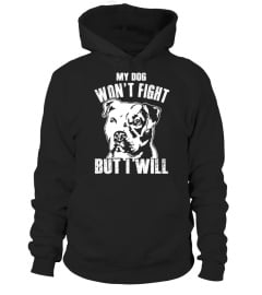 Dog Pitbulls T-shirts My Dog Won't Fight But I Will Shirts Hoodies Sweatshirts