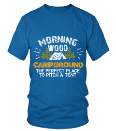 Morning Wood Campground Is Pefect To Pitch A Tent T-Shirt