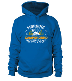 Morning Wood Campground Is Pefect To Pitch A Tent T-Shirt