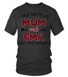 GMA SHIRTS I HAVE TWO TITLES MOM AND Gma New