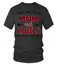 ABUELA SHIRTS I HAVE TWO TITLES MOM AND Abuela New