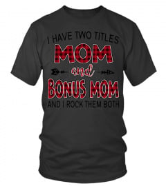 BONUS MOM SHIRTS I HAVE TWO TITLES MOM AND Bonus Mom