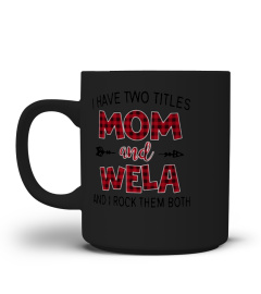 WELA SHIRTS I HAVE TWO TITLES MOM AND wela