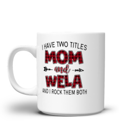 WELA SHIRTS I HAVE TWO TITLES MOM AND wela