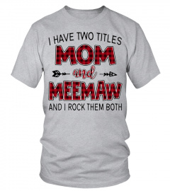 MEEMAW SHIRTS I HAVE TWO TITLES MOM AND Meemaw New