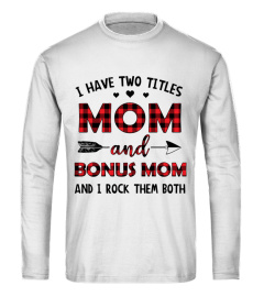 I HAVE TWO TITLES MOM AND BONUS MOM