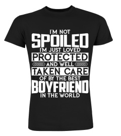 I'm not spoiled I'm just loved protected - boyfriend