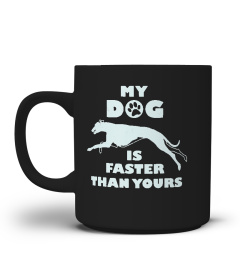 My Dog Is Faster English Greyhound Dog
