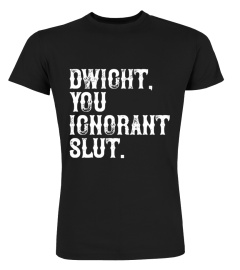 dwight you ignorant shirt