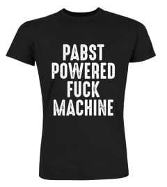 Pabst powered fuck machine shirt