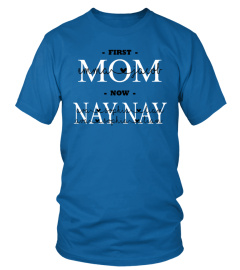 First Mom Now Nay Nay Custom Text Name Shirt