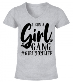 I Run A Girl Gang Girl Mom Life Funny Mothers Day Shirt