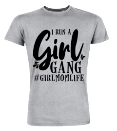 I Run A Girl Gang Girl Mom Life Funny Mothers Day Shirt