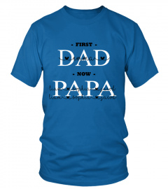 First Dad Now PaPa Custom Text Name Shirt