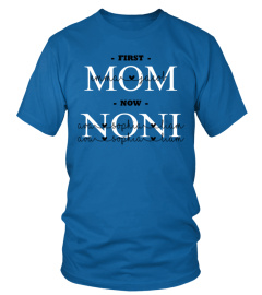 First Mom Now NONI Custom Text  Shirt