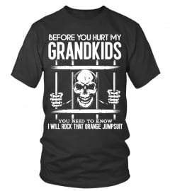 Before you hurt my Grandkids