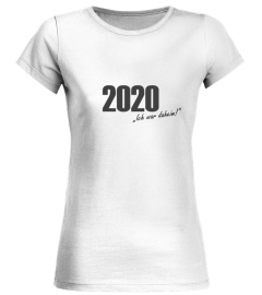 Shirt "2020 - Ich war da(heim)!"