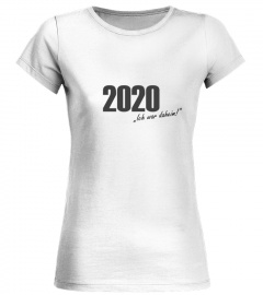Shirt "2020 - Ich war da(heim)!"