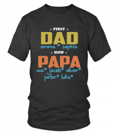 First Dad Now PAPA Custom Shirt