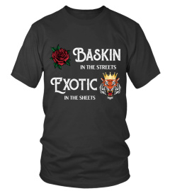 BASKIN IN THE STREETS EXOTIC IN THE SHEETS