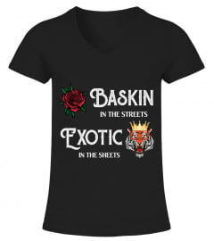 BASKIN IN THE STREETS EXOTIC IN THE SHEETS