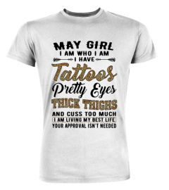 May girl I am who I am I have tattoos pretty eyes thick thighs