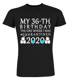 My 36th Birthday The One Where I Was Quarantined 2020 Shirt