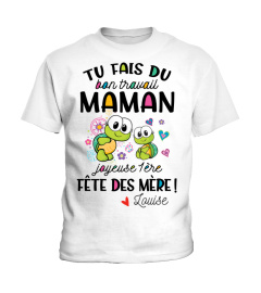 TU FAIS DU BON TRAVAIL MAMAN