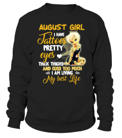 August girl I have tattoos pretty eyes thick thighs and cuss too much I am living