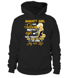 August girl I have tattoos pretty eyes thick thighs and cuss too much I am living