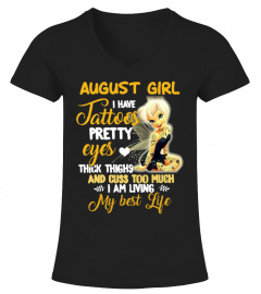 August girl I have tattoos pretty eyes thick thighs and cuss too much I am living