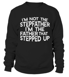 I'm Not The Stepdad I'm The Dad Who Stepped Up Shirt