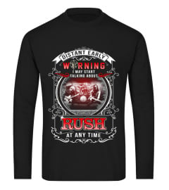 Rush T Shirt. Distant early warning, I may start talking about RUSH at any time.