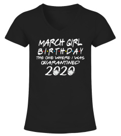 March Girl Birthday The One Where I Was Quarantined 2020 Tshirt The Birthday Girl Tshirt Born In March Tshirt
