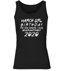 March Girl Birthday The One Where I Was Quarantined 2020 Tshirt The Birthday Girl Tshirt Born In March Tshirt