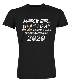 March Girl Birthday The One Where I Was Quarantined 2020 Tshirt The Birthday Girl Tshirt Born In March Tshirt